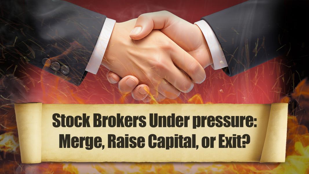 Stock Brokers Under Pressure: Merge, Raise Capital or Exit ?