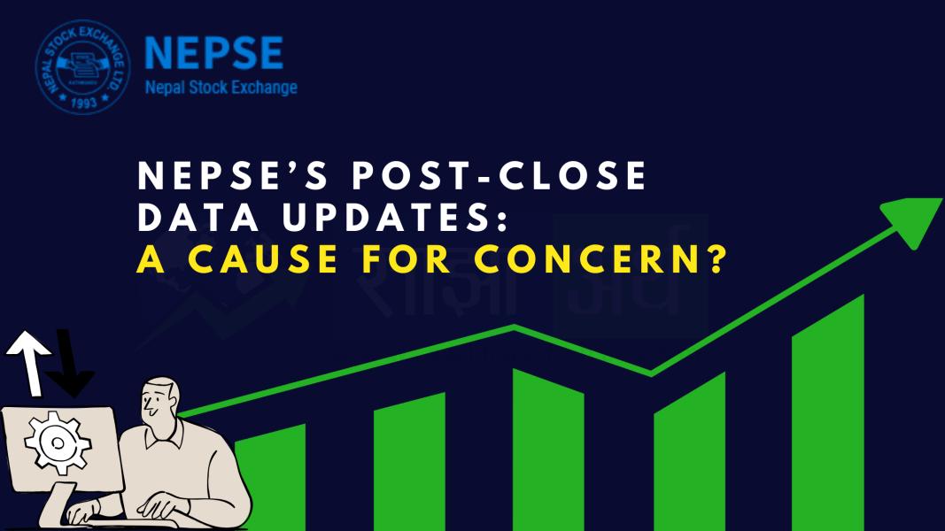 NEPSE’s Post-Close Data Updates: A Cause for Concern?